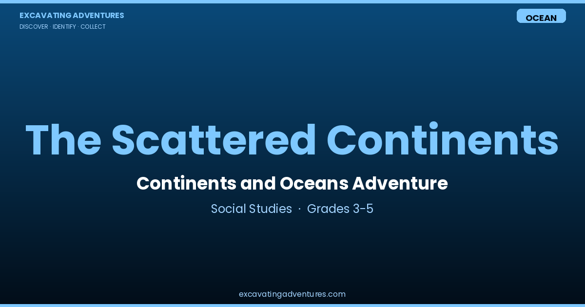 The Scattered Continents: Continents and Oceans Adventure