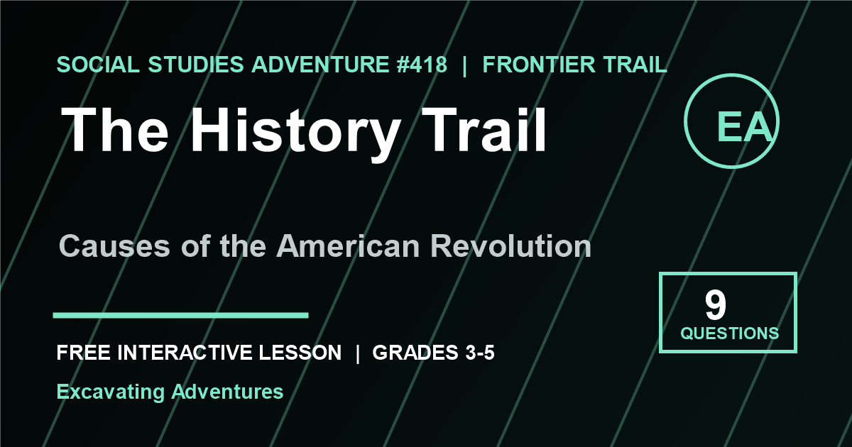 The History Trail: Causes of the American Revolution Adventure