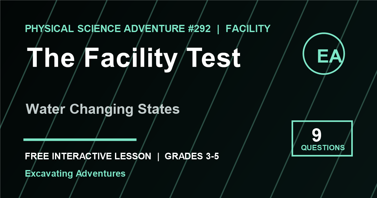 The Facility Test: Water Changing States Adventure