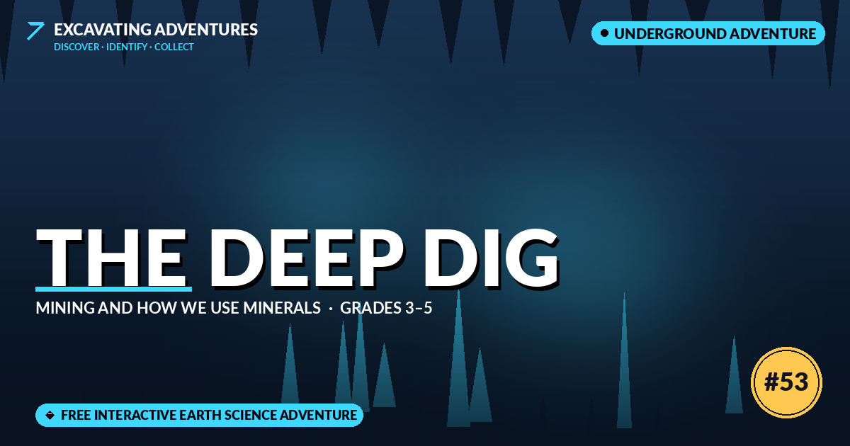 The Deep Dig: Mining and How We Use Minerals Adventure