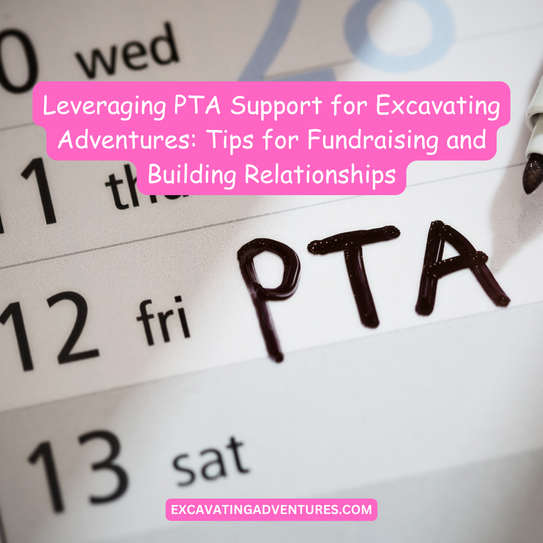 Leveraging PTA Support for Excavating Adventures: Tips for Fundraising and Building Relationships