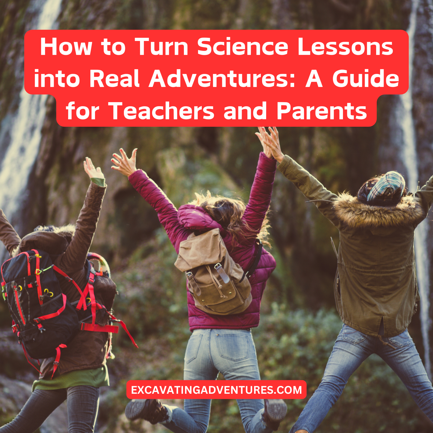 How to Turn Science Lessons into Real Adventures: A Guide for Teachers and Parents