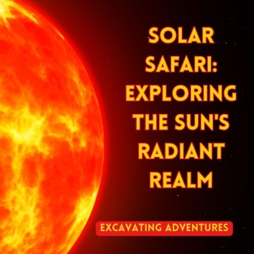 Solar Safari: Exploring the Sun's Radiant Realm
