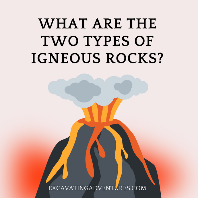 What are the Two Types of Igneous Rocks?