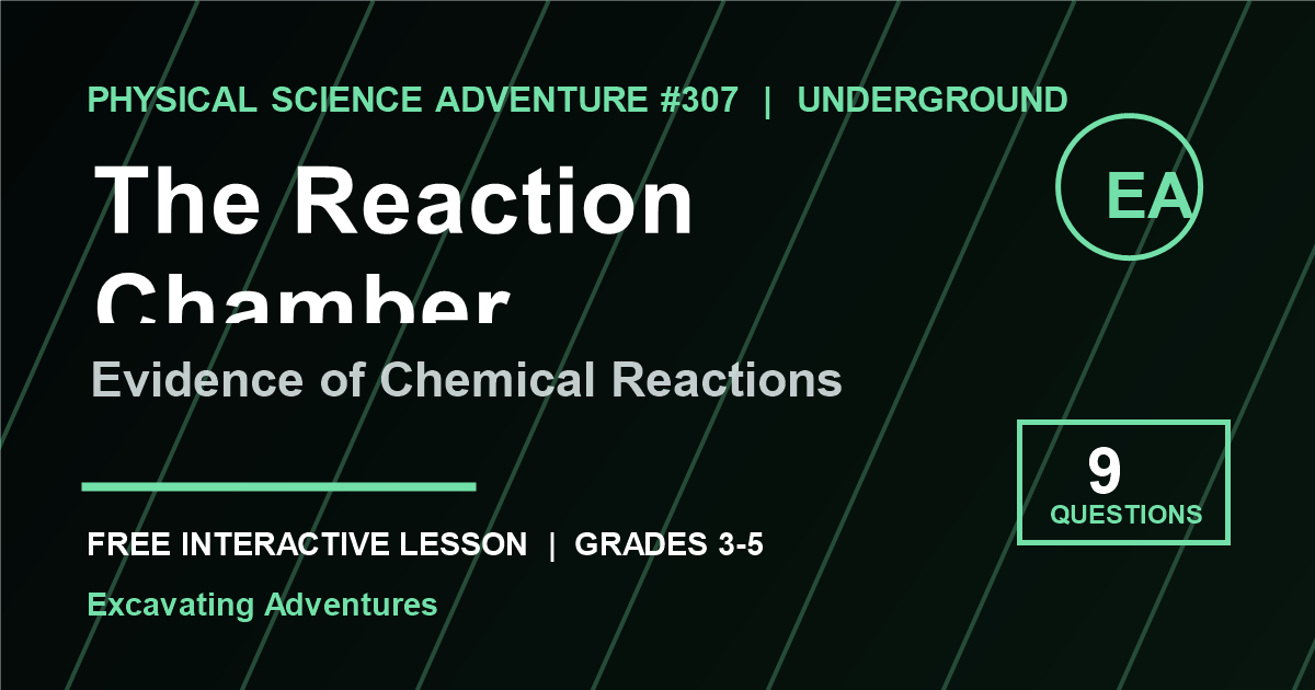 The Reaction Chamber: Evidence of Chemical Reactions Adventure