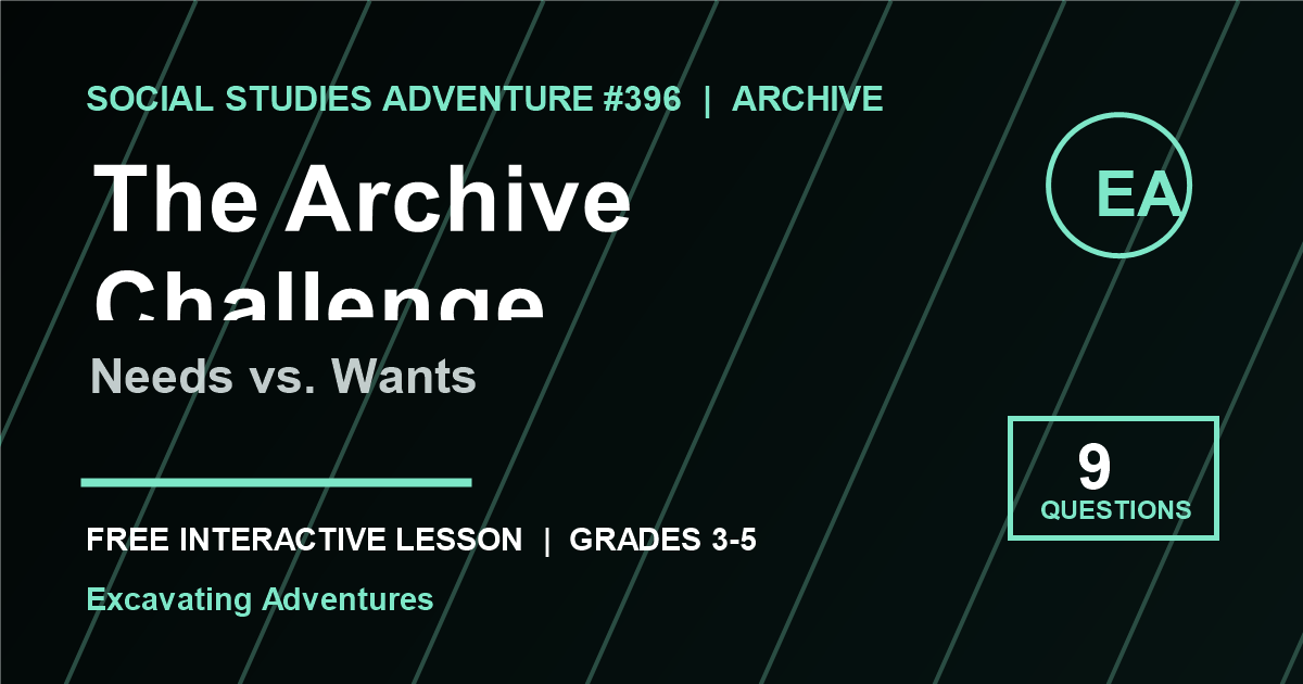 The Archive Challenge: Needs vs. Wants Adventure